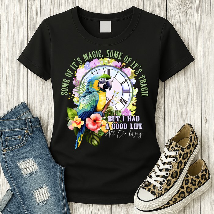 Some Of Its Magic Some Of Its Tragic But I Had A Good Life All The Way Womens T-Shirt
