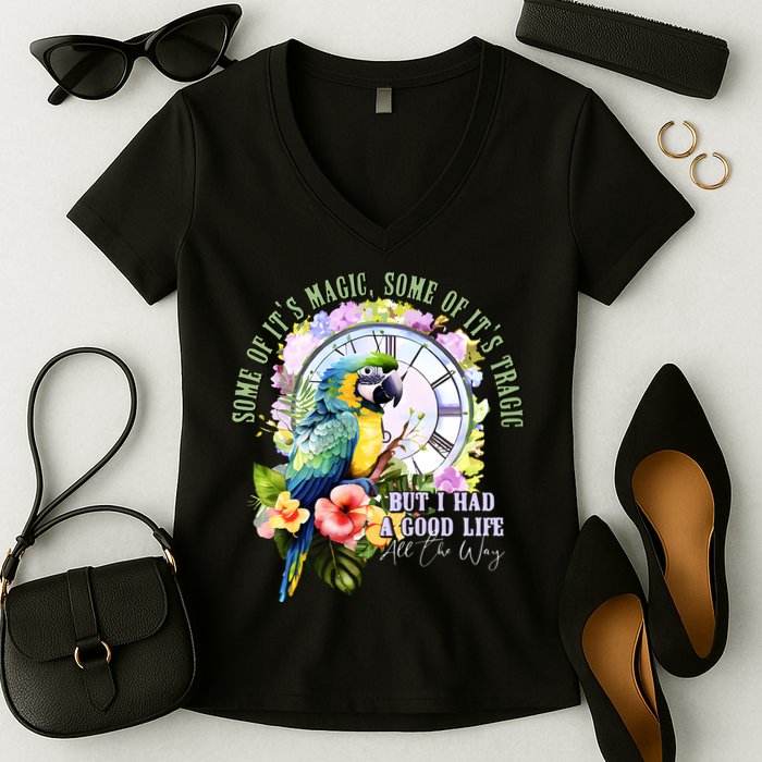 Some Of Its Magic Some Of Its Tragic But I Had A Good Life All The Way Women's V-Neck T-Shirt