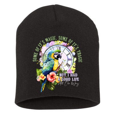 Some Of Its Magic Some Of Its Tragic But I Had A Good Life All The Way Short Acrylic Beanie
