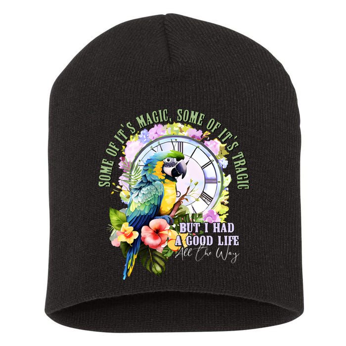 Some Of Its Magic Some Of Its Tragic But I Had A Good Life All The Way Short Acrylic Beanie