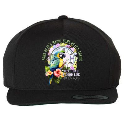 Some Of Its Magic Some Of Its Tragic But I Had A Good Life All The Way Wool Snapback Cap