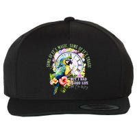Some Of Its Magic Some Of Its Tragic But I Had A Good Life All The Way Wool Snapback Cap