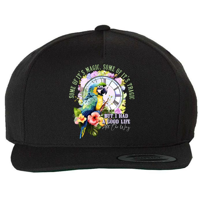 Some Of Its Magic Some Of Its Tragic But I Had A Good Life All The Way Wool Snapback Cap