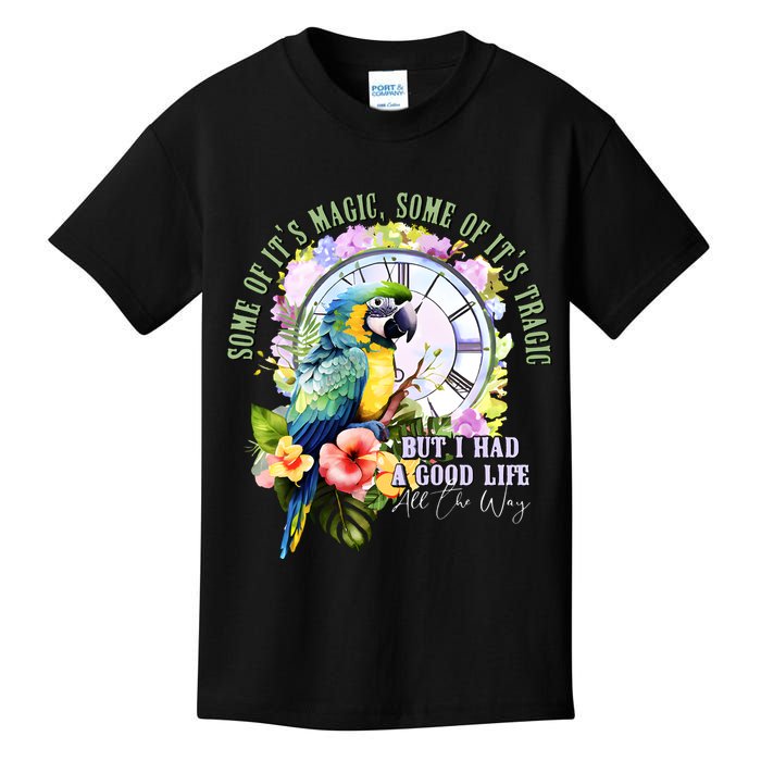 Some Of Its Magic Some Of Its Tragic But I Had A Good Life All The Way Kids T-Shirt