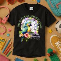 Some Of Its Magic Some Of Its Tragic But I Had A Good Life All The Way Kids T-Shirt