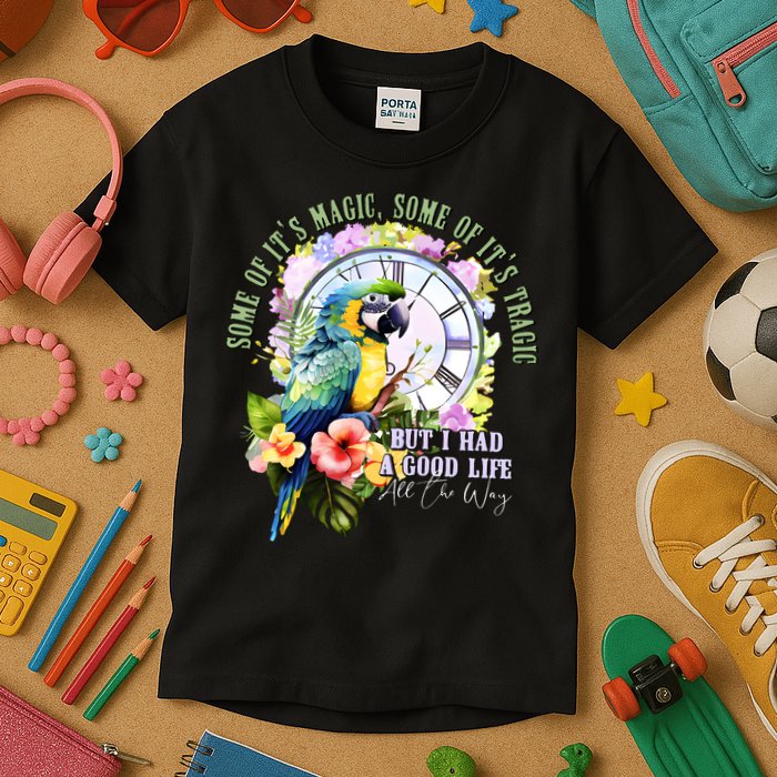 Some Of Its Magic Some Of Its Tragic But I Had A Good Life All The Way Kids T-Shirt