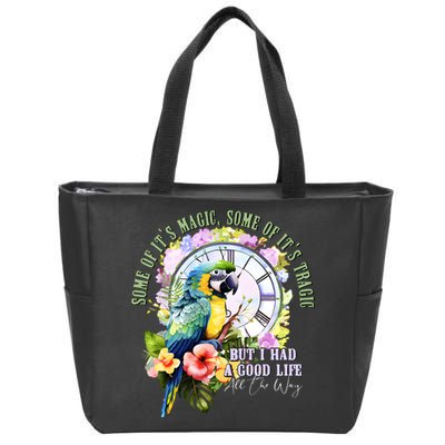 Some Of Its Magic Some Of Its Tragic But I Had A Good Life All The Way Zip Tote Bag