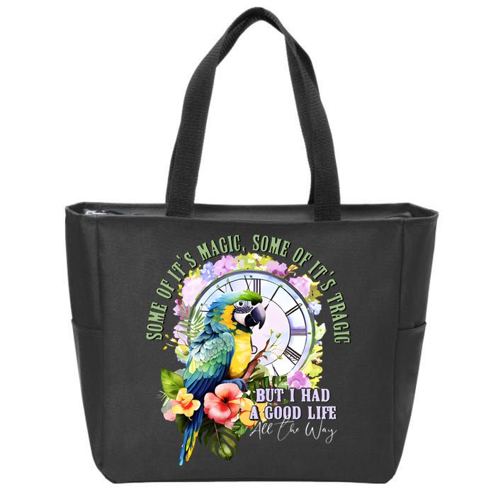 Some Of Its Magic Some Of Its Tragic But I Had A Good Life All The Way Zip Tote Bag