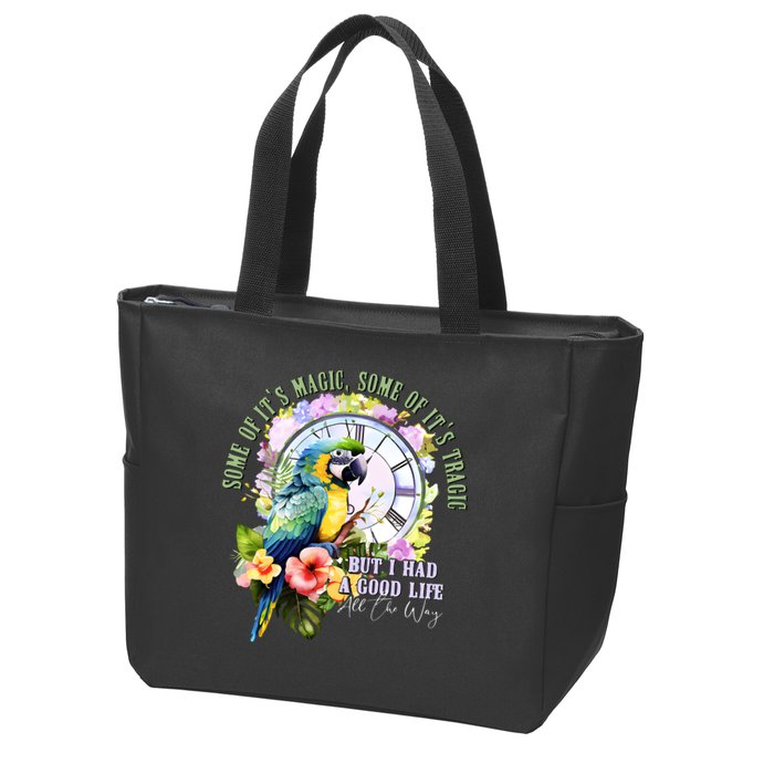 Some Of Its Magic Some Of Its Tragic But I Had A Good Life All The Way Zip Tote Bag