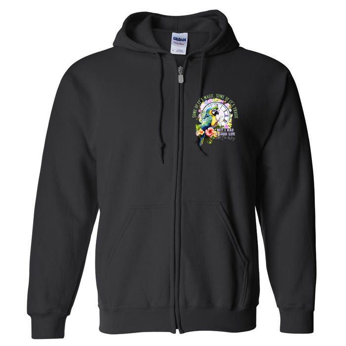 Some Of Its Magic Some Of Its Tragic But I Had A Good Life All The Way Full Zip Hoodie