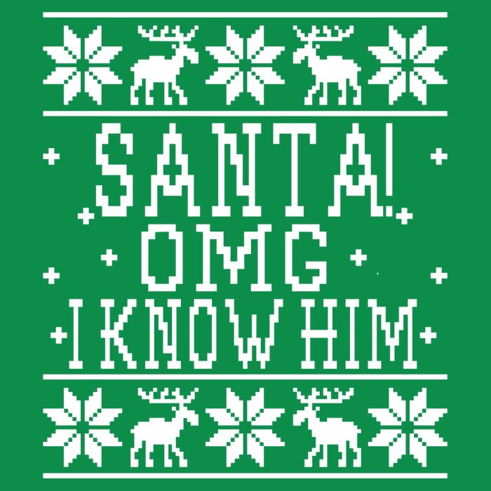 Santa! OMG I Know Him - Elf Movie Quote - Ugly Christmas Sweater Design Sweatshirt