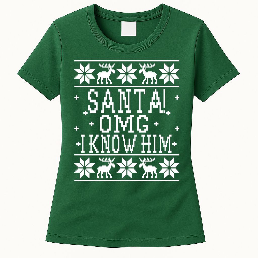 Santa! OMG I Know Him - Elf Movie Quote - Ugly Christmas Sweater Design Womens T-Shirt