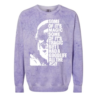 Some Of It’S Magic Some Of It’S Tragic But I Had A Good Life All The Way Colorblast Crewneck Sweatshirt