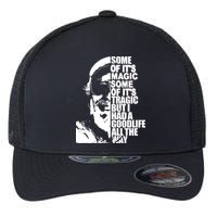 Some Of It’S Magic Some Of It’S Tragic But I Had A Good Life All The Way Flexfit Unipanel Trucker Cap