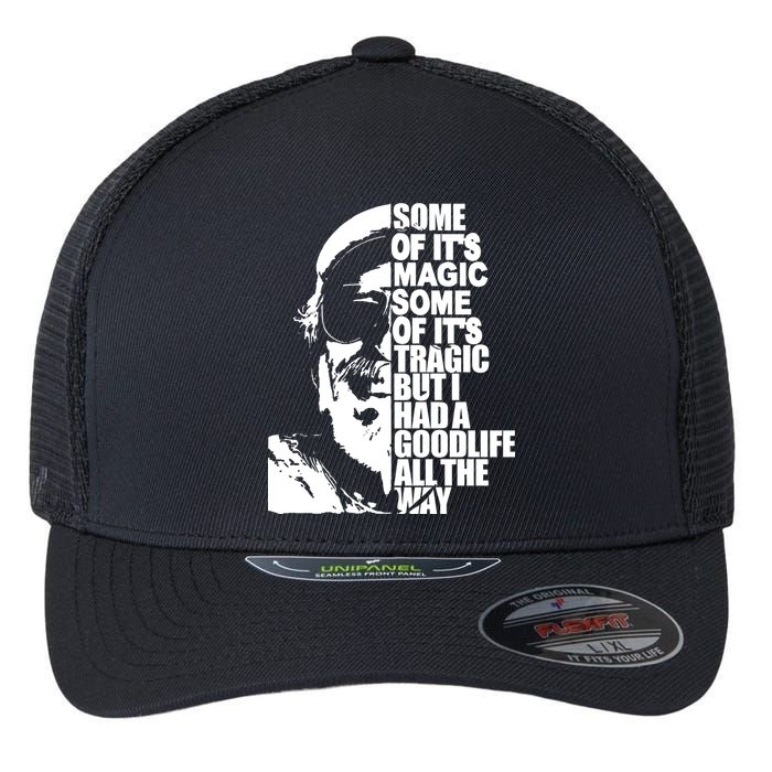Some Of It’S Magic Some Of It’S Tragic But I Had A Good Life All The Way Flexfit Unipanel Trucker Cap
