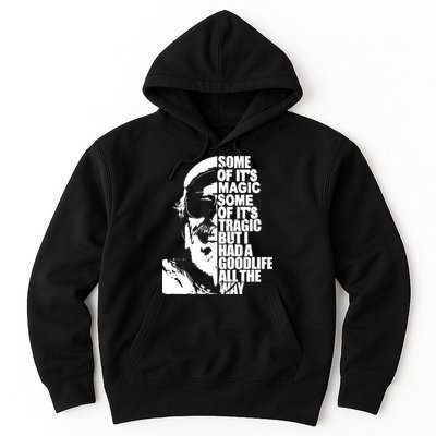 Some Of It’S Magic Some Of It’S Tragic But I Had A Good Life All The Way Hoodie