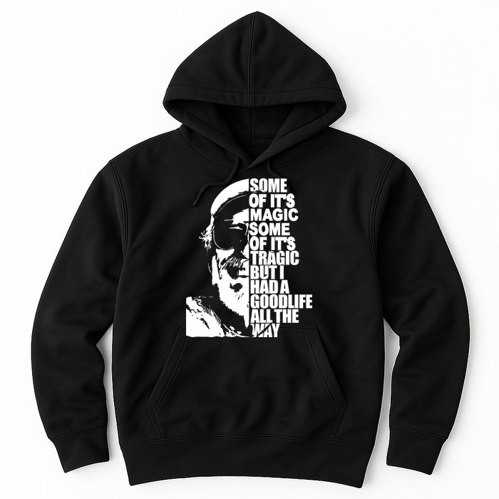 Some Of It’S Magic Some Of It’S Tragic But I Had A Good Life All The Way Hoodie