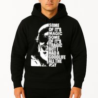 Some Of It’S Magic Some Of It’S Tragic But I Had A Good Life All The Way Hoodie