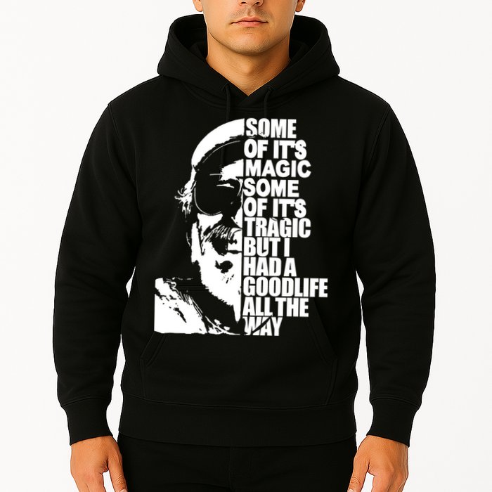 Some Of It’S Magic Some Of It’S Tragic But I Had A Good Life All The Way Hoodie