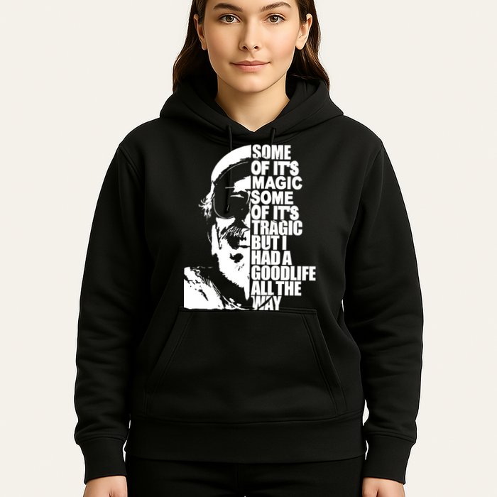 Some Of It’S Magic Some Of It’S Tragic But I Had A Good Life All The Way Hoodie