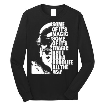 Some Of It’S Magic Some Of It’S Tragic But I Had A Good Life All The Way Long Sleeve Shirt