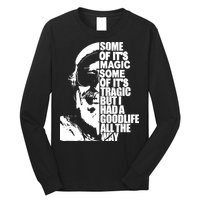 Some Of It’S Magic Some Of It’S Tragic But I Had A Good Life All The Way Long Sleeve Shirt