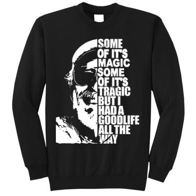 Some Of It’S Magic Some Of It’S Tragic But I Had A Good Life All The Way Sweatshirt