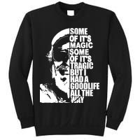 Some Of It’S Magic Some Of It’S Tragic But I Had A Good Life All The Way Sweatshirt