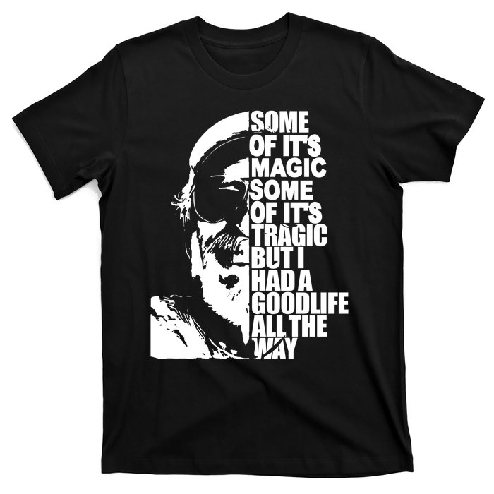 Some Of It’S Magic Some Of It’S Tragic But I Had A Good Life All The Way T-Shirt