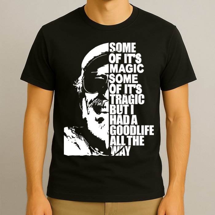 Some Of It’S Magic Some Of It’S Tragic But I Had A Good Life All The Way T-Shirt