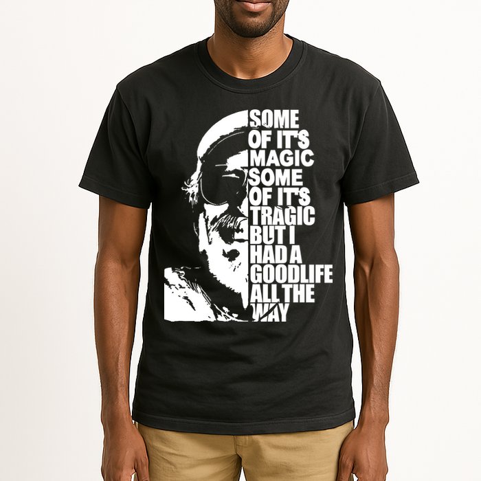Some Of It’S Magic Some Of It’S Tragic But I Had A Good Life All The Way Tall T-Shirt