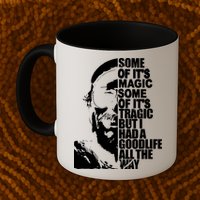 Some Of It’S Magic Some Of It’S Tragic But I Had A Good Life All The Way Mug