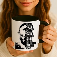 Some Of It’S Magic Some Of It’S Tragic But I Had A Good Life All The Way Mug