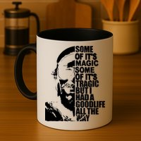 Some Of It’S Magic Some Of It’S Tragic But I Had A Good Life All The Way Mug