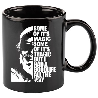 Some Of It’S Magic Some Of It’S Tragic But I Had A Good Life All The Way 11oz C Handle Ceramic Mug