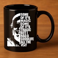 Some Of It’S Magic Some Of It’S Tragic But I Had A Good Life All The Way 11oz C Handle Ceramic Mug