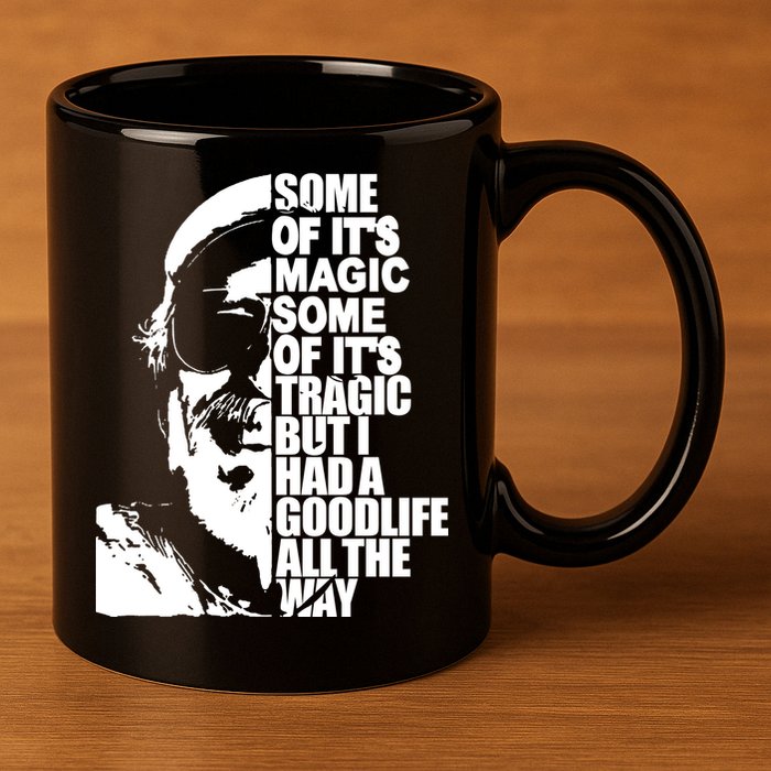 Some Of It’S Magic Some Of It’S Tragic But I Had A Good Life All The Way 11oz C Handle Ceramic Mug