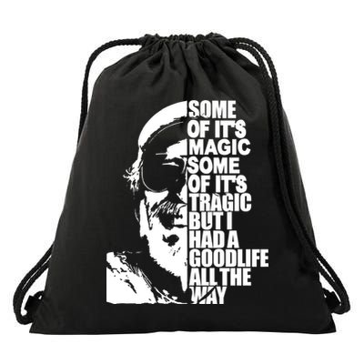 Some Of It’S Magic Some Of It’S Tragic But I Had A Good Life All The Way Drawstring Bag