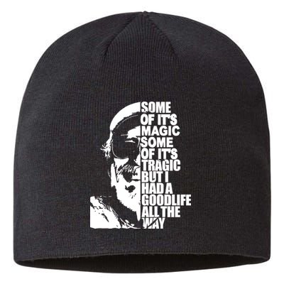 Some Of It’S Magic Some Of It’S Tragic But I Had A Good Life All The Way Sustainable Beanie