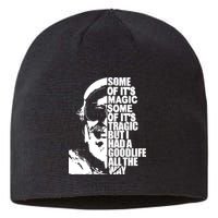 Some Of It’S Magic Some Of It’S Tragic But I Had A Good Life All The Way Sustainable Beanie