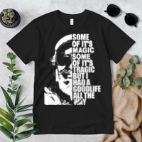 Some Of It’S Magic Some Of It’S Tragic But I Had A Good Life All The Way Premium T-Shirt