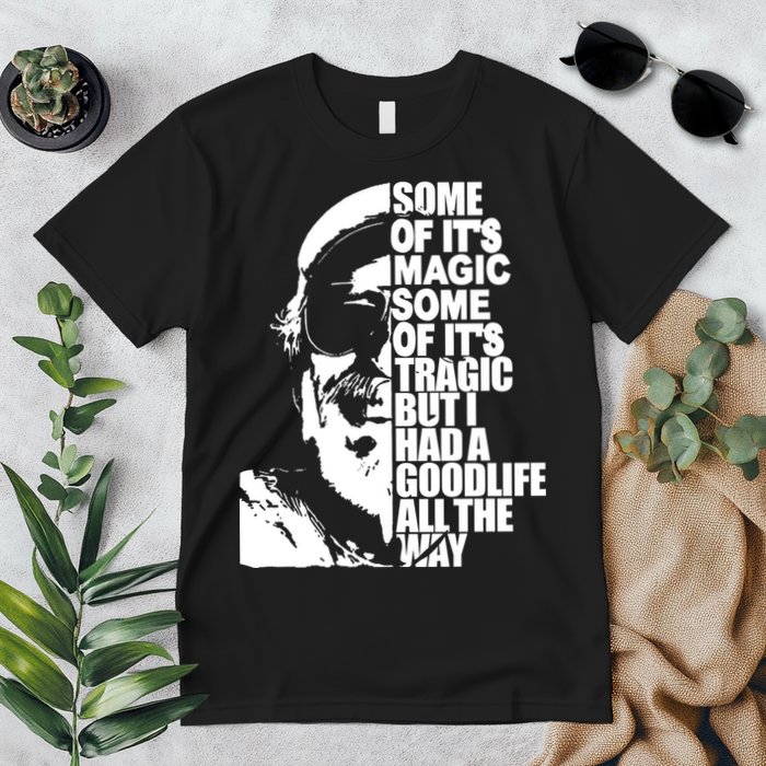 Some Of It’S Magic Some Of It’S Tragic But I Had A Good Life All The Way Premium T-Shirt