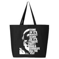 Some Of It’S Magic Some Of It’S Tragic But I Had A Good Life All The Way 25L Jumbo Tote