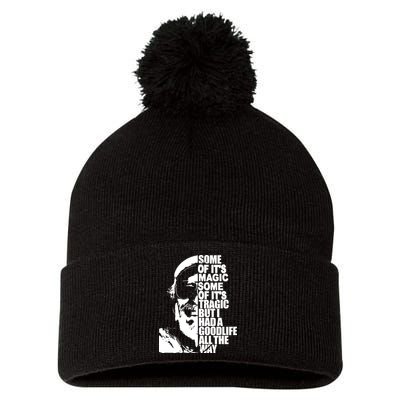 Some Of It’S Magic Some Of It’S Tragic But I Had A Good Life All The Way Pom Pom 12in Knit Beanie