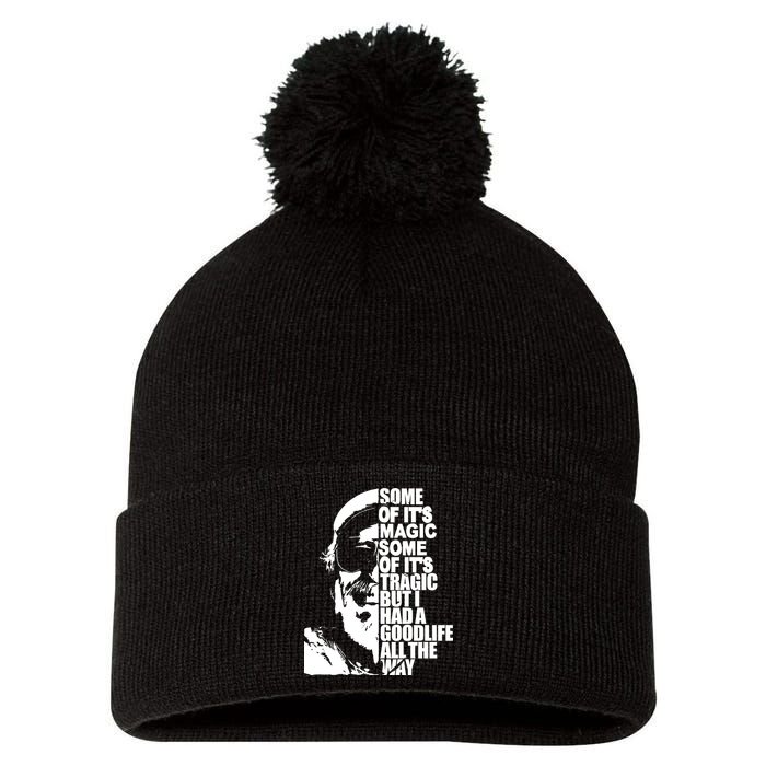 Some Of It’S Magic Some Of It’S Tragic But I Had A Good Life All The Way Pom Pom 12in Knit Beanie