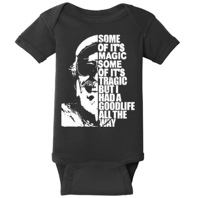 Some Of It’S Magic Some Of It’S Tragic But I Had A Good Life All The Way Baby Bodysuit