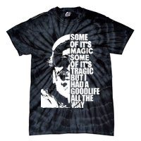 Some Of It’S Magic Some Of It’S Tragic But I Had A Good Life All The Way Tie-Dye T-Shirt