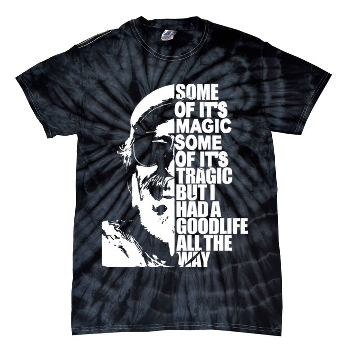 Some Of It’S Magic Some Of It’S Tragic But I Had A Good Life All The Way Tie-Dye T-Shirt