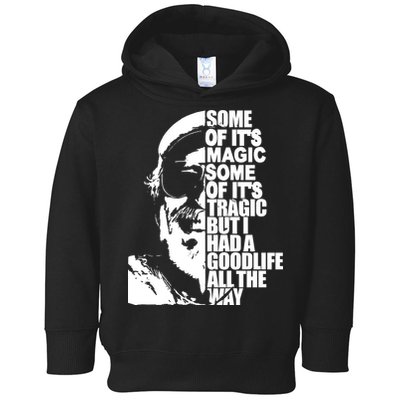 Some Of It’S Magic Some Of It’S Tragic But I Had A Good Life All The Way Toddler Hoodie