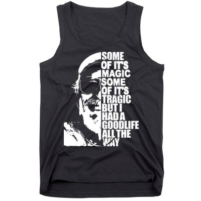 Some Of It’S Magic Some Of It’S Tragic But I Had A Good Life All The Way Tank Top